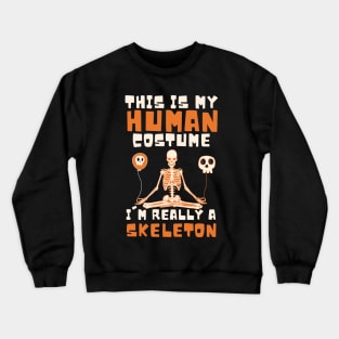 This is my human costume, i'm really a SKELETON Crewneck Sweatshirt